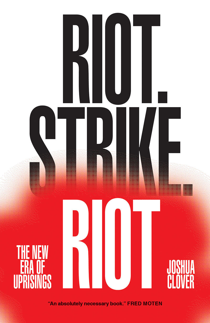 Riot. Strike. Riot: The New Era of Uprisings – Joshua Clover