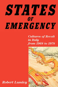 States of Emergency: Cultures of Revolt in Italy from 1968 to 1978 – Robert Lumley