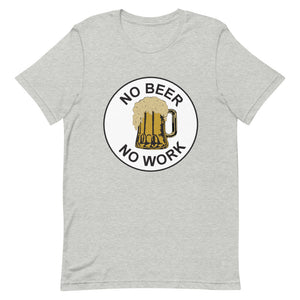 No Beer No Work Unisex T-Shirt