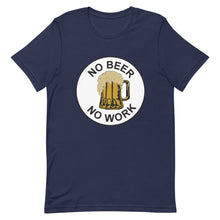 Load image into Gallery viewer, No Beer No Work Unisex T-Shirt