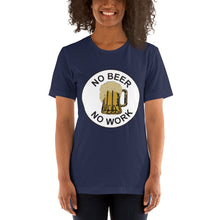 Load image into Gallery viewer, No Beer No Work Unisex T-Shirt