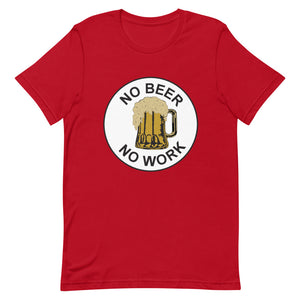 No Beer No Work Unisex T-Shirt