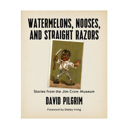 Watermelons, Nooses, and Straight Razors: Stories from the Jim Crow Museum – David Pilgrim