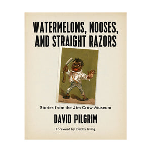 Watermelons, Nooses, and Straight Razors: Stories from the Jim Crow Museum – David Pilgrim