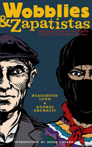 Wobblies and Zapatistas: Conversations on Anarchism, Marxism and Radical History –  Staughton Lynd and Andrej Grubacic